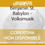 Benjamin St. Babylon - Volksmusik cd