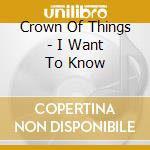 Crown Of Things - I Want To Know cd