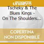 Tscheky & The Blues Kings - On The Shoulders Of Giants cd