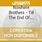 Nowhere Brothers - Till The End Of Nowhere cd