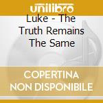 Luke - The Truth Remains The Same cd