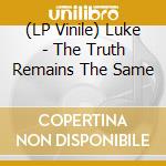 (LP Vinile) Luke - The Truth Remains The Same vinile