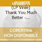 (LP Vinile) Thank You Much Better - Glorious Days vinile