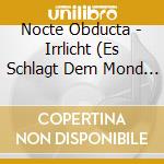Nocte Obducta - Irrlicht (Es Schlagt Dem Mond Ein Kaltes Herz) (Digibook) cd