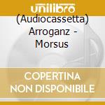 (Audiocassetta) Arroganz - Morsus cd musicale