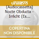 (Audiocassetta) Nocte Obducta - Irrlicht (Es Schlagt Dem Mond Ein Kaltes Herz) cd musicale