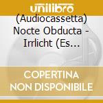 (Audiocassetta) Nocte Obducta - Irrlicht (Es Schlagt Dem Mond Ein Kaltes Herz) cd