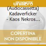 (Audiocassetta) Kadaverficker - Kaos Nekros Kosmos cd