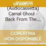 (Audiocassetta) Carnal Ghoul - Back From The Vault cd