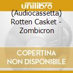 (Audiocassetta) Rotten Casket - Zombicron cd musicale