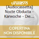 (Audiocassetta) Nocte Obducta - Karwoche - Die Sonne Der Toten Pulsiert cd musicale