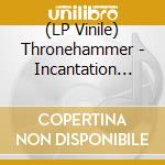 (LP Vinile) Thronehammer - Incantation Rites vinile