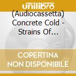(Audiocassetta) Concrete Cold - Strains Of Battle cd