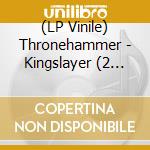 (LP Vinile) Thronehammer - Kingslayer (2 Lp) vinile