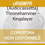 (Audiocassetta) Thronehammer - Kingslayer cd