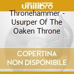Thronehammer - Usurper Of The Oaken Throne cd