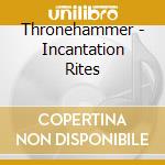 Thronehammer - Incantation Rites cd
