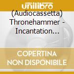 (Audiocassetta) Thronehammer - Incantation Rites cd