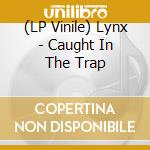 (LP Vinile) Lynx - Caught In The Trap vinile