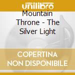 Mountain Throne - The Silver Light cd