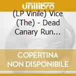 (LP Vinile) Vice (The) - Dead Canary Run (White Vinyl) vinile