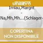 Imlau,Margrit - No,No,Na,Na,Mh,Mh...(Schlager-Rarit?Ten) cd