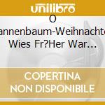 O Tannenbaum-Weihnachten Wies Fr?Her War / Various cd