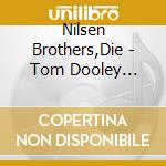 Nilsen Brothers,Die - Tom Dooley (Schlager-Rarit?Ten) cd