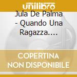 Jula De Palma - Quando Una Ragazza. Leggende Della Canzone Italiana (2 Cd) cd