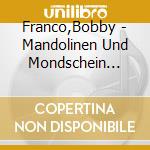 Franco,Bobby - Mandolinen Und Mondschein (Schlager-Rarit?Ten) cd