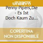 Penny-Pipers,Die - Es Ist Doch Kaum Zu Fassen (Schlager-Rarit?Ten) (2 Cd) cd