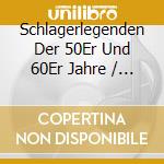 Schlagerlegenden Der 50Er Und 60Er Jahre / Various (2 Cd) cd