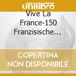 Vive La France-150 Franzisische Kult-Hits / Various (2 Cd) cd