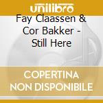 Fay Claassen & Cor Bakker - Still Here cd musicale