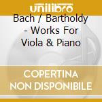 Bach / Bartholdy - Works For Viola & Piano cd