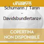 Schumann / Tanin - Davidsbundlertanze cd
