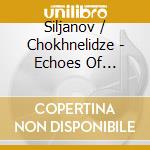Siljanov / Chokhnelidze - Echoes Of Eternity cd