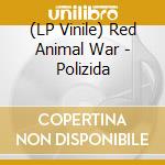 (LP Vinile) Red Animal War - Polizida vinile