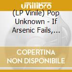 (LP Vinile) Pop Unknown - If Arsenic Fails, Try Algebra vinile