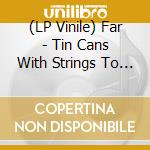 (LP Vinile) Far - Tin Cans With Strings To You (Clear Red) (2 Lp) vinile