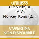 (LP Vinile) A - A Vs Monkey Kong (2 Lp) vinile
