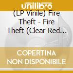 (LP Vinile) Fire Theft - Fire Theft (Clear Red W/ Black & White) (2 Lp) vinile