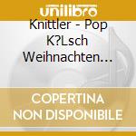 Knittler - Pop K?Lsch Weihnachten (Live) cd