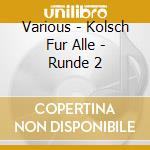 Various - Kolsch Fur Alle - Runde 2 cd