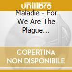 Maladie - For We Are The Plague (Digipack) cd