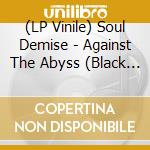 (LP Vinile) Soul Demise - Against The Abyss (Black Vinyl) vinile