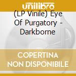 (LP Vinile) Eye Of Purgatory - Darkborne vinile