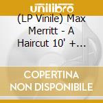 (LP Vinile) Max Merritt - A Haircut 10' + Cd vinile