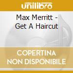 Max Merritt - Get A Haircut