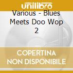 Various - Blues Meets Doo Wop 2 cd